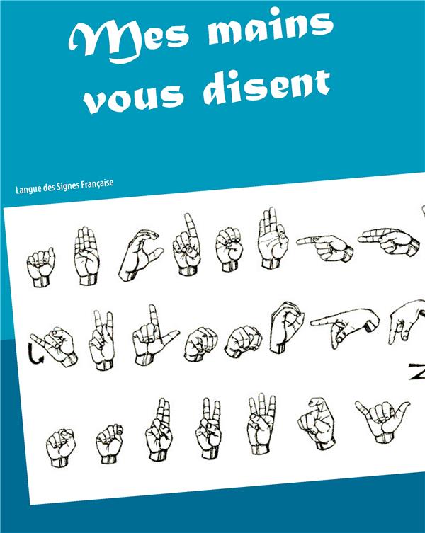 MES MAINS VOUS DISENT - HISTOIRE ET CULTURE SOURDE