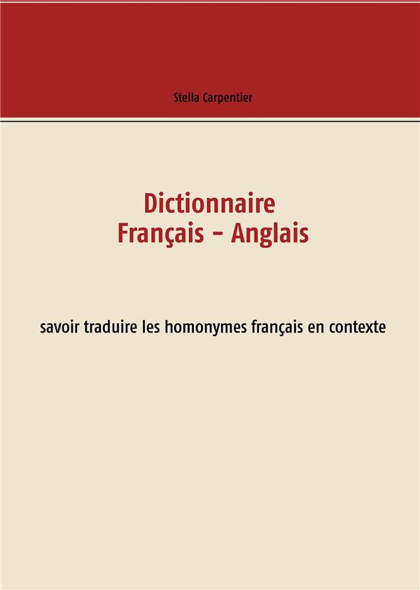 DICTIONNAIRE FRANCAIS - ANGLAIS - SAVOIR TRADUIRE LES HOMONYMES FRANCAIS EN CONTEXTE