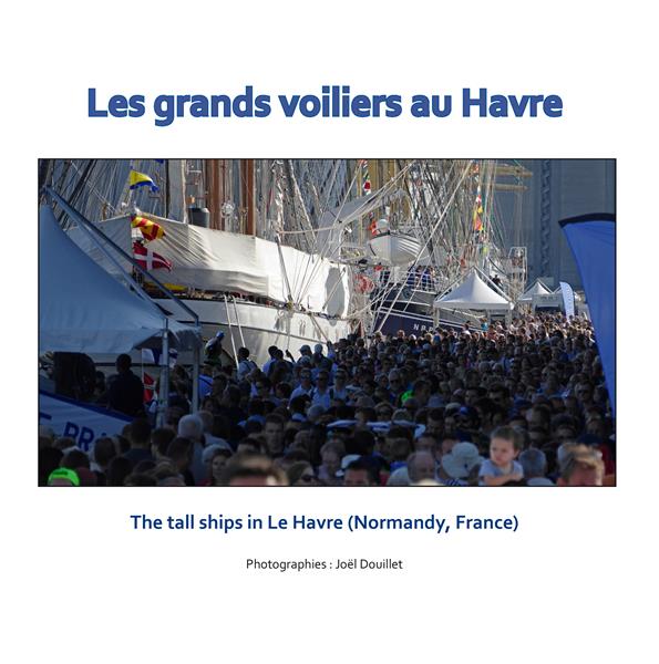 LES GRANDS VOILIERS AU HAVRE - THE TALL SHIPS IN LE HAVRE (NORMANDY, FRANCE)
