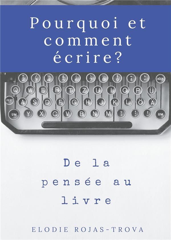 POURQUOI ET COMMENT ECRIRE? - DE LA PENSEE AU LIVRE