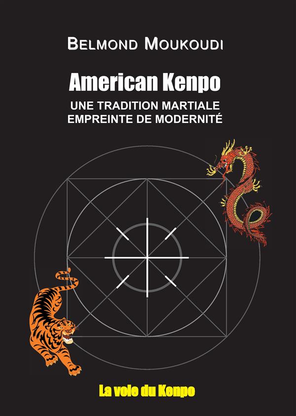 LA VOIE DU KENPO - T01 - AMERICAN KENPO - UNE TRADITION MARTIALE EMPREINTE DE MODERNITE