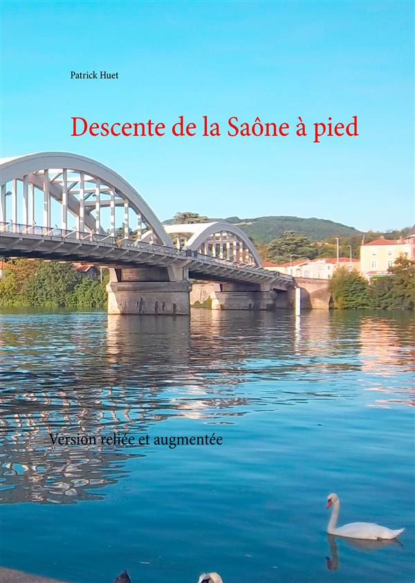 DESCENTE DE LA SAONE A PIED - VERSION RELIEE ET AUGMENTEE