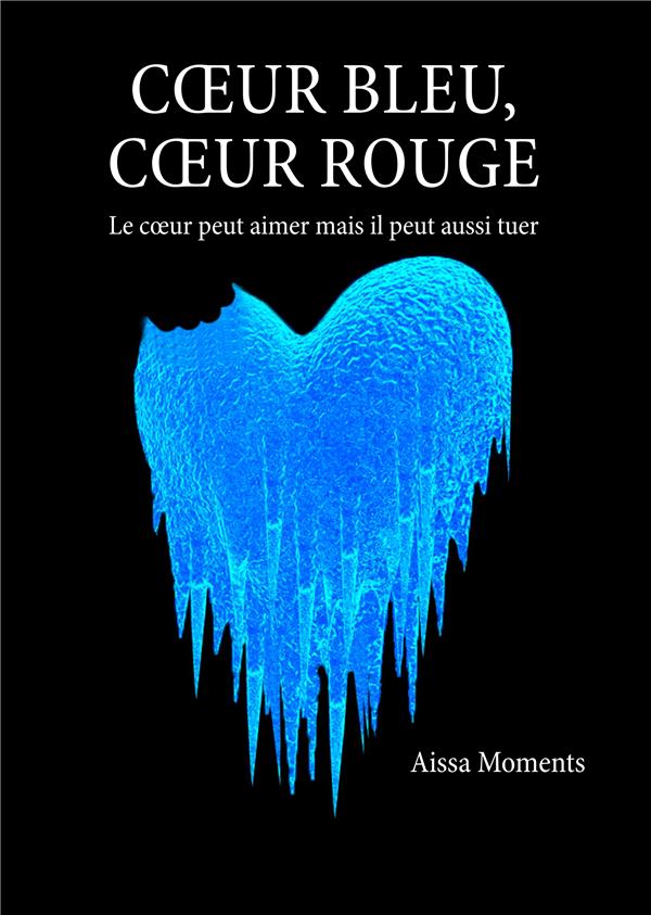 COEUR BLEU COEUR ROUGE - LE COEUR PEUT AIMER MAIS IL PEUT AUSSI TUER