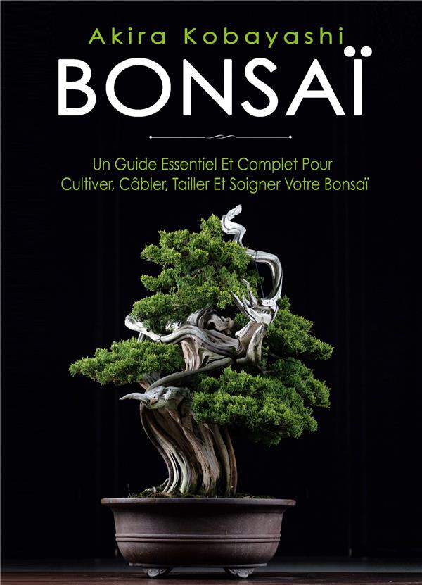 BONSAI - UN GUIDE ESSENTIEL ET COMPLET