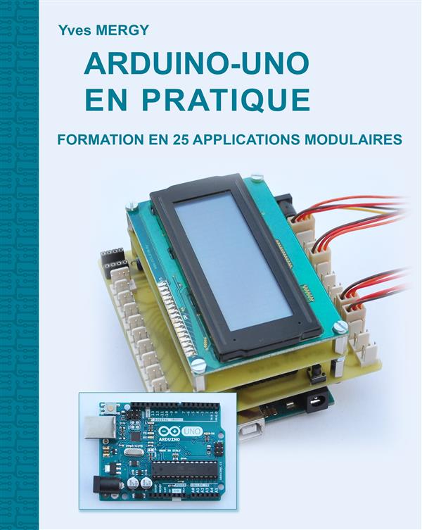 ARDUINO-UNO EN PRATIQUE - FORMATION EN 25 APPLICATIONS MODULAIRES