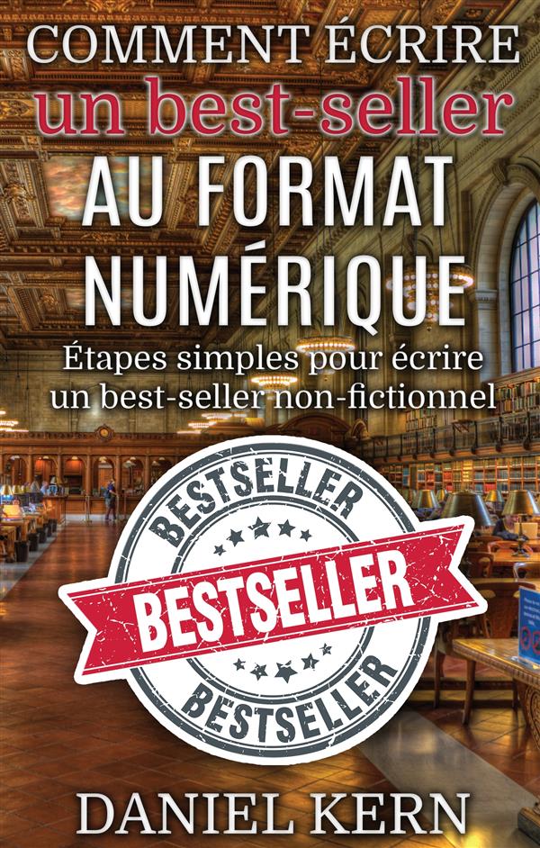 COMMENT ECRIRE UN BEST-SELLER AU FORMAT NUMERIQUE - ETAPES SIMPLES POUR ECRIRE UN BEST-SELLER NON-FI