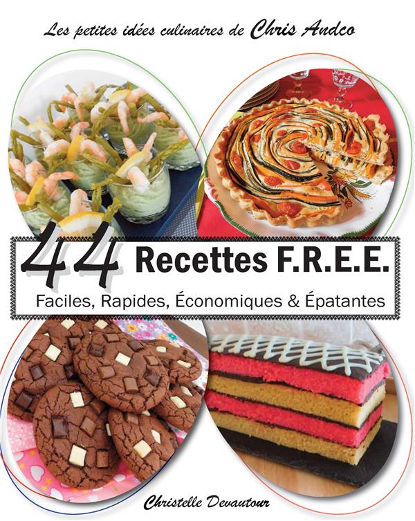 44 RECETTES F.R.E.E - FACILES, RAPIDES, ECONOMIQUES &  EPATANTES