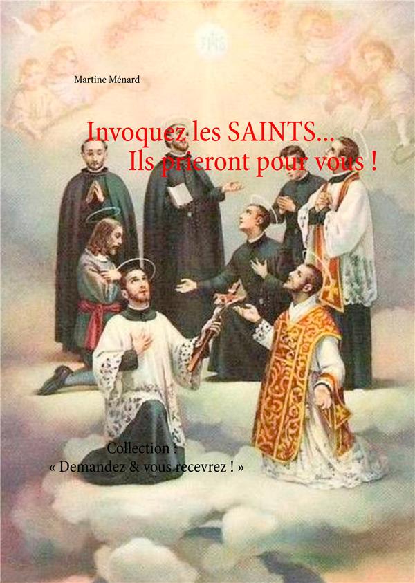 DEMANDEZ & VOUS RECEVREZ !  - 0-4/0-5 - INVOQUEZ LES SAINTS... ILS PRIERONT POUR VOUS ! - COLLECT
