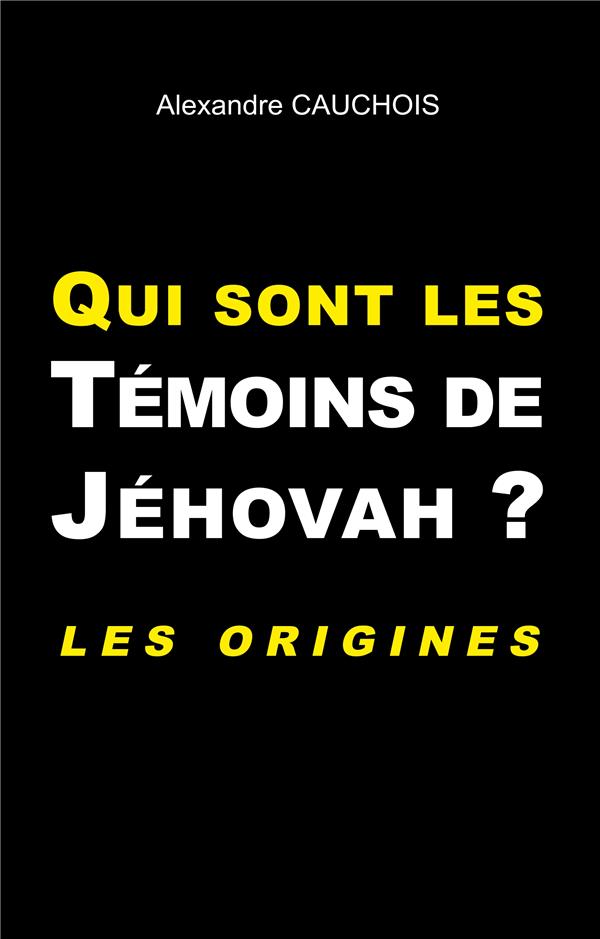 QUI SONT LES TEMOINS DE JEHOVAH ? - LES ORIGINES