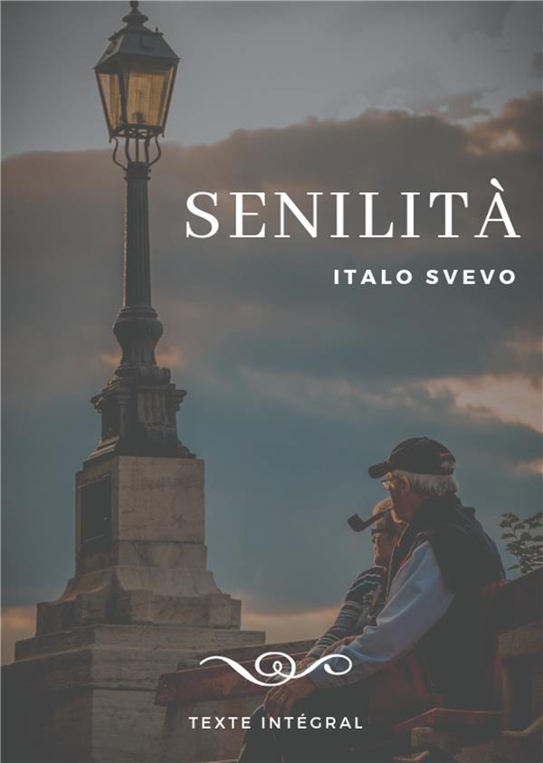 SENILITA - LE CHEF-D'OEUVRE D'ITALO SVEVO (TEXTE INTEGRAL DE 1898)