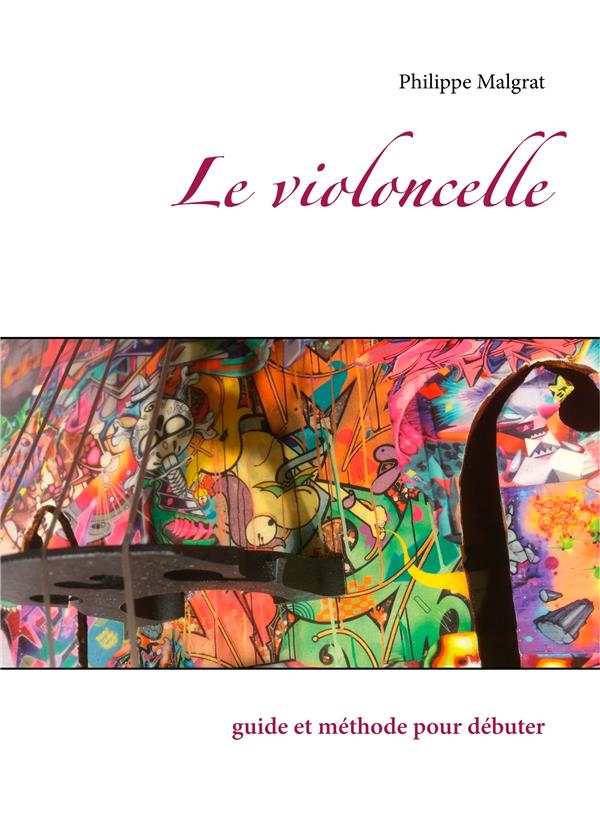 LE VIOLONCELLE - GUIDE ET METHODE POUR DEBUTER