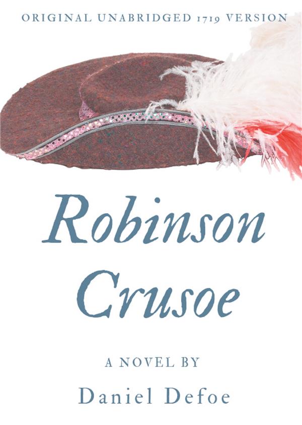 ROBINSON CRUSOE (ORIGINAL UNABRIDGED 1719 VERSION) - A NOVEL BY DANIEL DEFOE