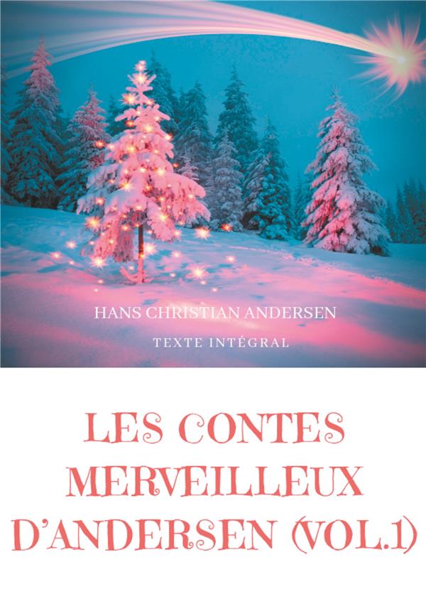 CONTES D'ANDERSEN - LES CONTES MERVEILLEUX D'ANDERSEN : TOME 1 (TEXTE INTEGRAL) - LA BERGERE ET LE R