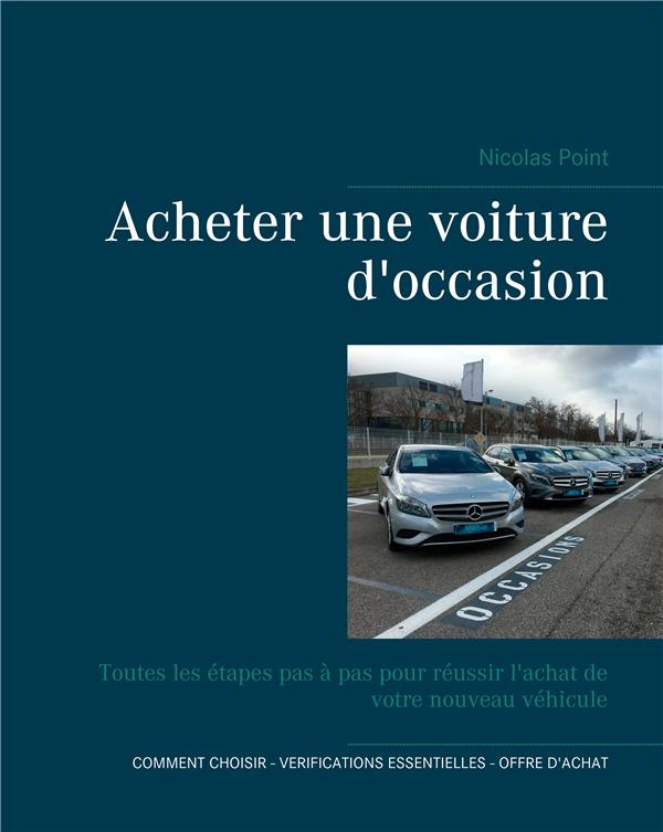 ACHETER UNE VOITURE D'OCCASION - TOUTES LES ETAPES PAS A PAS POUR REUSSIR L'ACHAT DE VOTRE NOUVEAU V