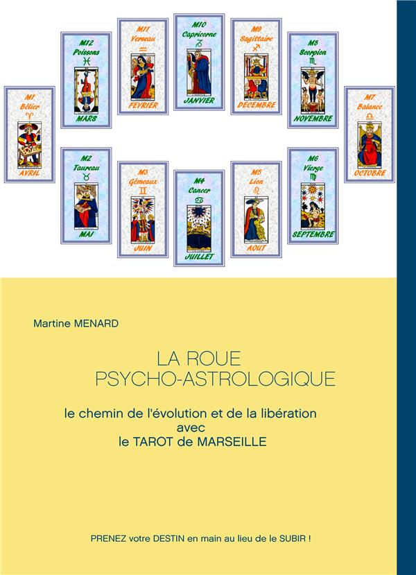 LA ROUE PSYCHO-ASTROLOGIQUE - LE CHEMIN DE L'EVOLUTION ET DE LA LIBERATION AVEC LE TAROT DE MARSEILL