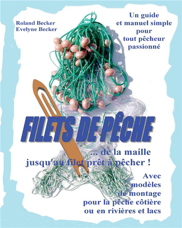 FILETS DE PECHE, ... DE LA MAILLE JUSQU'AU FILET PRET A PECHER ! - UN GUIDE ET MANUEL SIMPLE POUR TO