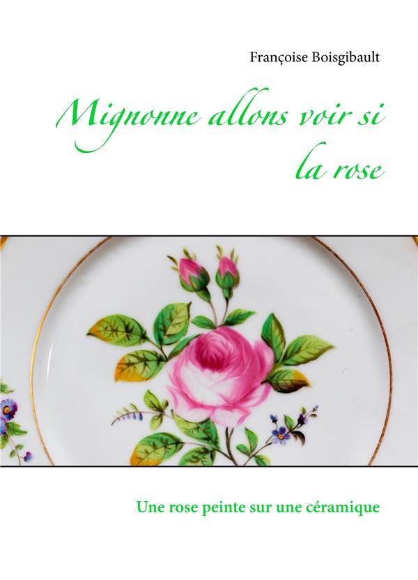 MIGNONNE ALLONS VOIR SI LA ROSE - UNE ROSE PEINTE SUR UNE CERAMI