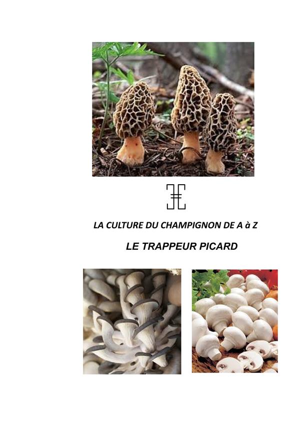 LA CULTURE DU CHAMPIGNON DE A A Z - LE TRAPPEUR PICARD