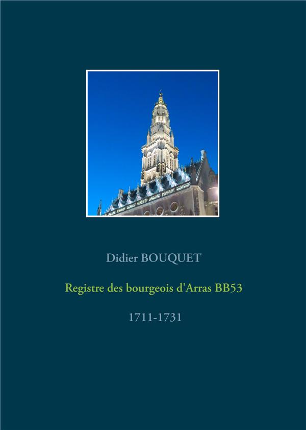 REGISTRES DES BOURGEOIS D'ARRAS - T06 - REGISTRE DES BOURGEOIS D'ARRAS BB53 - 1711-1731