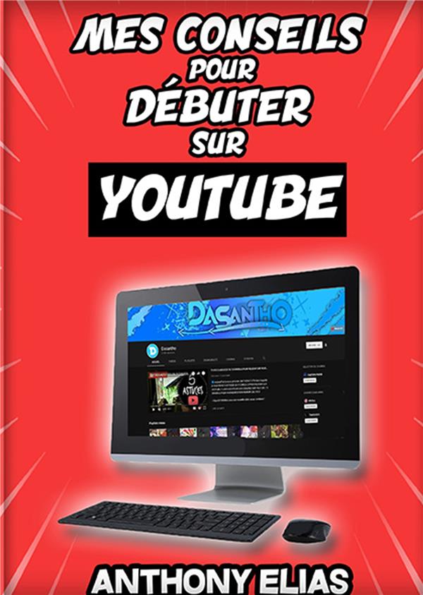 MES CONSEILS POUR REUSSIR SUR YOUTUBE