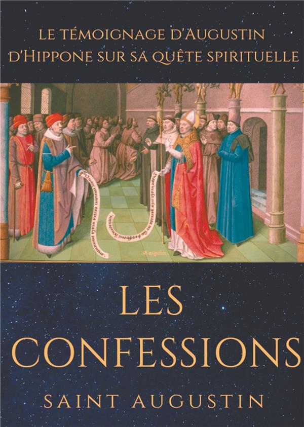 LES CONFESSIONS DE SAINT AUGUSTIN - LE TEMOIGNAGE D'AUGUSTIN D'HIPPONE SUR SA QUETE SPIRITUELLE
