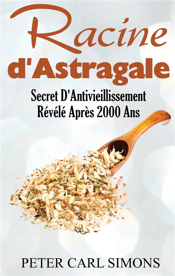 RACINE D'ASTRAGALE - SECRET D'ANTIVIEILLISSEMENT REVELE APRES 2000 ANS