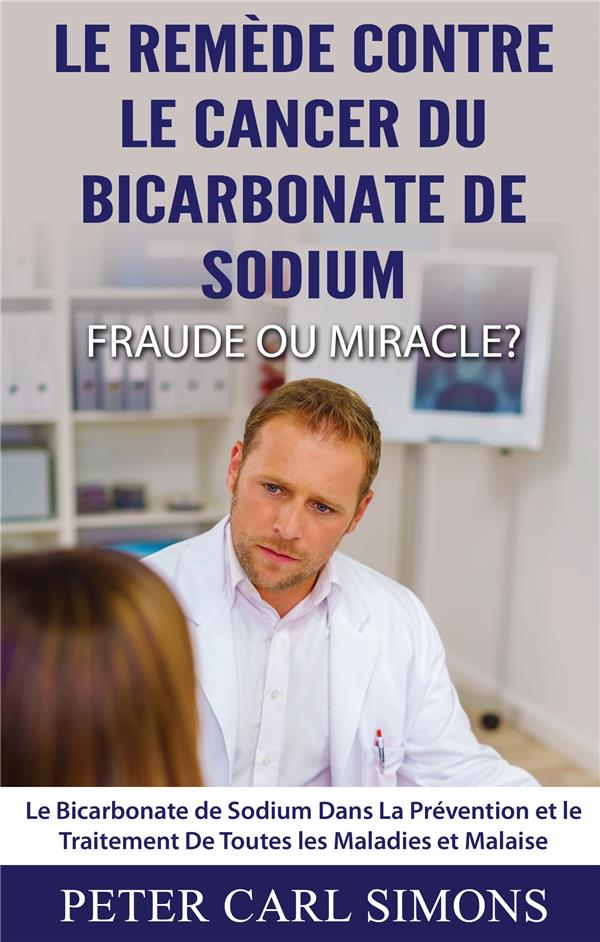 LE REMEDE CONTRE LE CANCER DU BICARBONATE DE SODIUM - FRAUDE OU MIRACLE? - LE BICARBONATE DE SODIUM