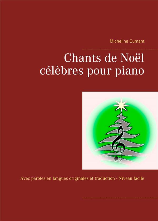 CHANTS DE NOEL CELEBRES POUR PIANO - AVEC PAROLES EN LANGUES ORIGINALES ET TRADUCTION - NIVEAU FACIL
