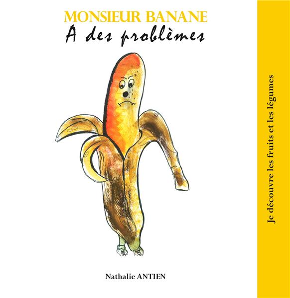 JE DECOUVRE LES FRUITS ET LES LEGUMES - T01 - MONSIEUR BANANE A DES PROBLEMES