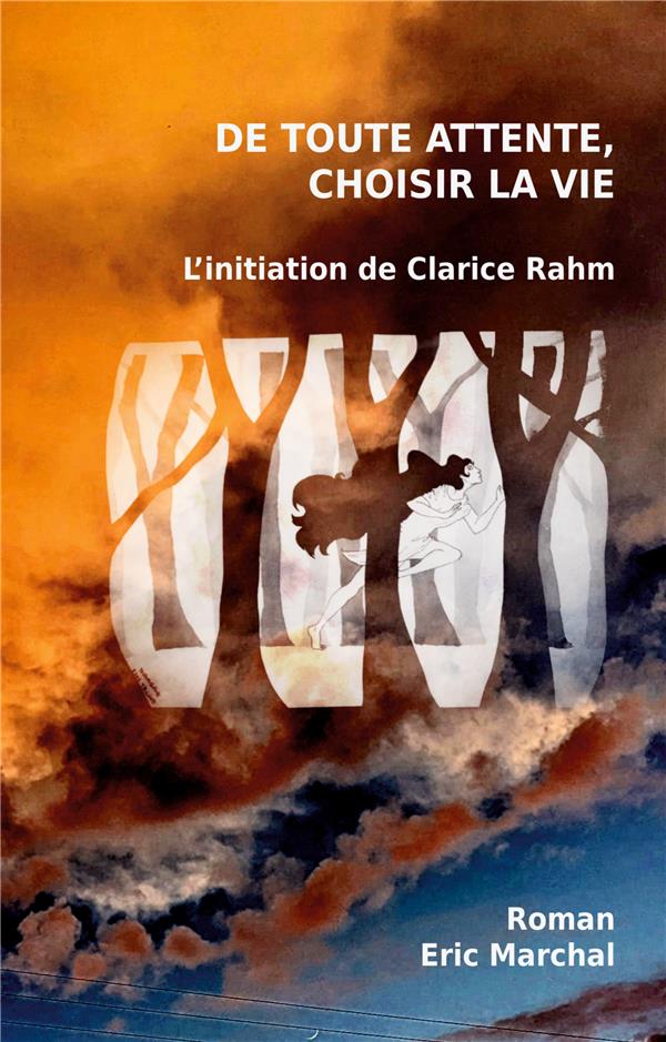 DE TOUTE ATTENTE CHOISIR LA VIE - L INITIATION DE CLARICE RAHM