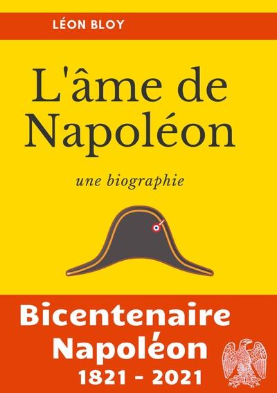 L'AME DE NAPOLEON - LA BIOGRAPHIE D'UNE DES FIGURES LES PLUS CONTROVERSEES DE L'HISTOIRE DE FRANCE