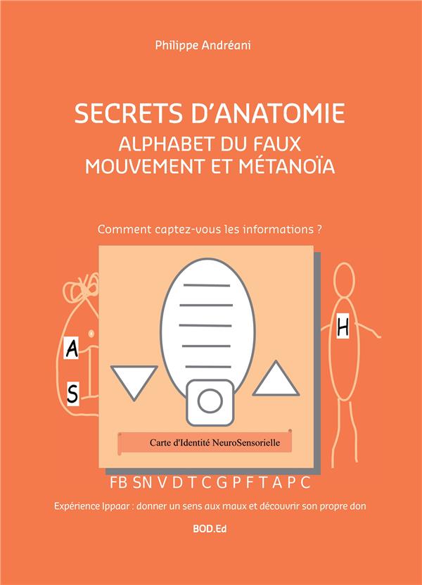 LE FAUX MOUVEMENT : SECRETS D'ANATOMIE - T02 - ALPHABET DU FAUX MOUVEMENT ET METANOIA - SECRETS D'AN