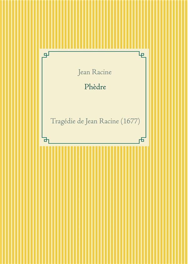 PHEDRE - UNE TRAGEDIE DE JEAN RACINE
