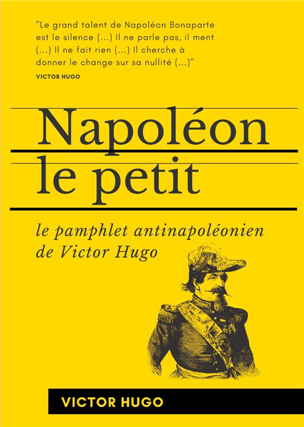 NAPOLEON LE PETIT - LE PAMPHLET ANTINAPOLEONIEN DE VICTOR HUGO