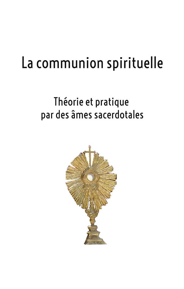 LA COMMUNION SPIRITUELLE - THEORIE ET PRATIQUE PAR DES AM