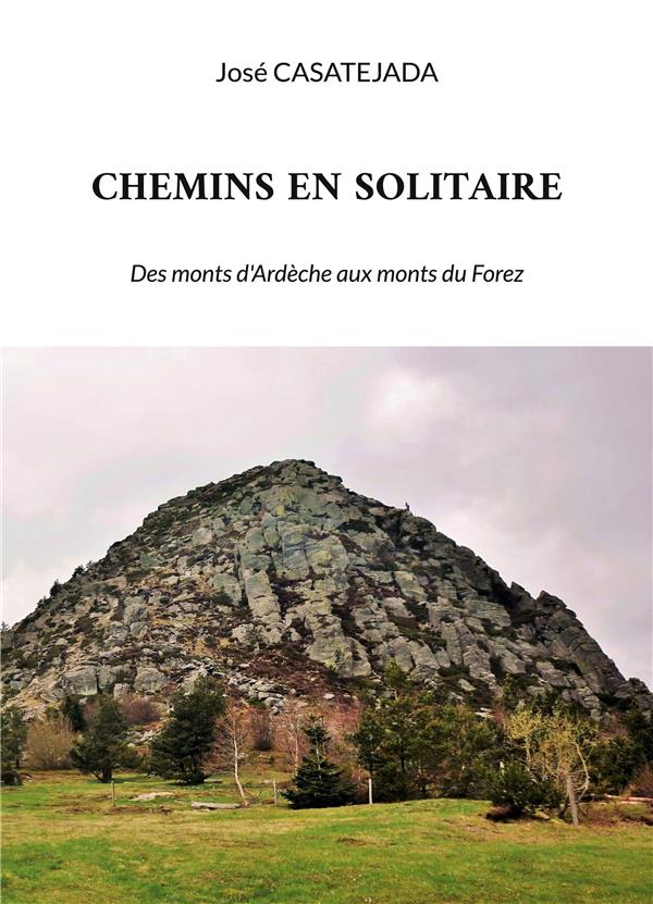 CHEMINS EN SOLITAIRE - DES MONTS D ARDECHE AUX MONTS