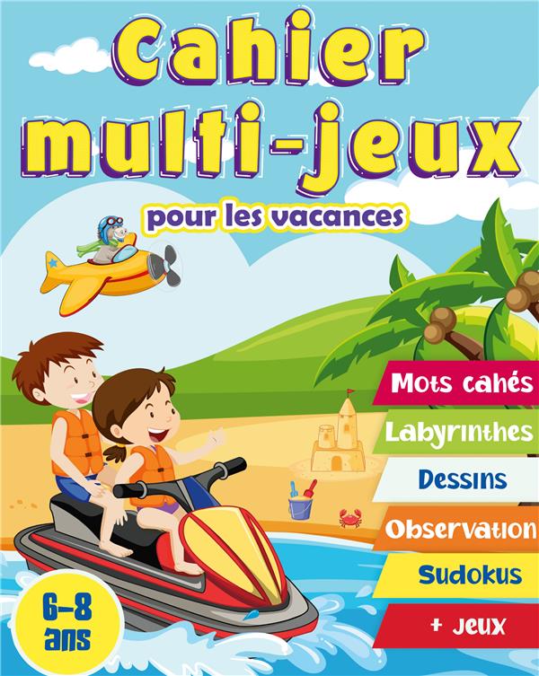 CAHIER MULTI-JEUX POUR LES VACANCES 6-8 ANS - CAHIER D'ACTIVITES POUR LES ENFANTS DE 6 A 8 ANS. MOTS
