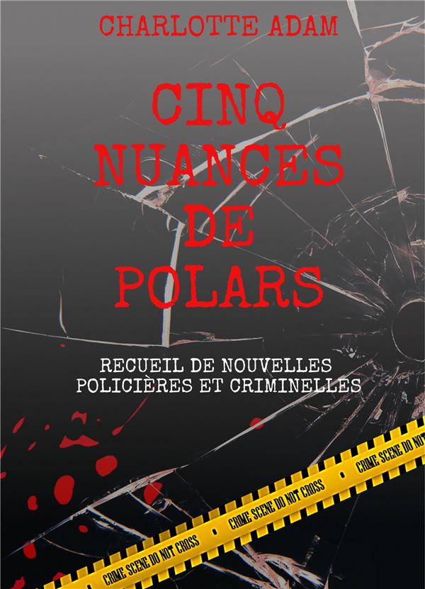 CINQ NUANCES DE POLARS - RECUEIL DE NOUVELLES POLICIERES ET CRIMINELLES