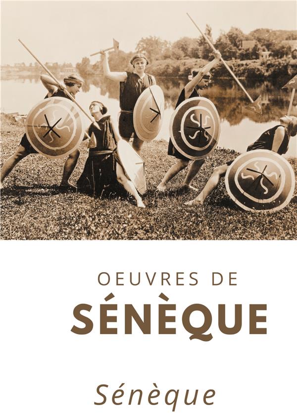 OEUVRES DE SENEQUE - CONSOLATION A HELVIE, MARCIA ET POLYBIUS%3B DE LA BRIEVETE DE LA VIE%3B DE LA COLER