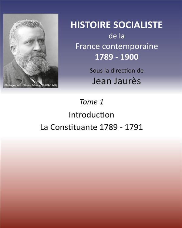 HISTOIRE SOCIALISTE - T01 - HISTOIRE SOCIALISTE DE LA FRANCE CONTEMPORAINE 1789-1900 - TOME 1  INTRO