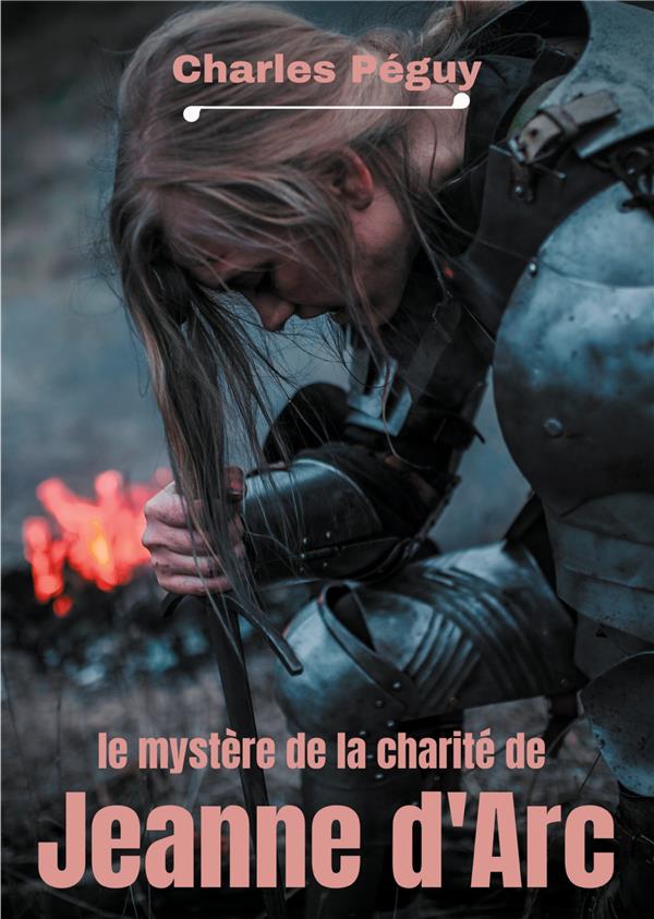 EVEIL A LA FOI - T09 - LE MYSTERE DE LA CHARITE DE JEANNE D'ARC - JEANNE D'ARC VUE PAR L'ECRIVAIN, P