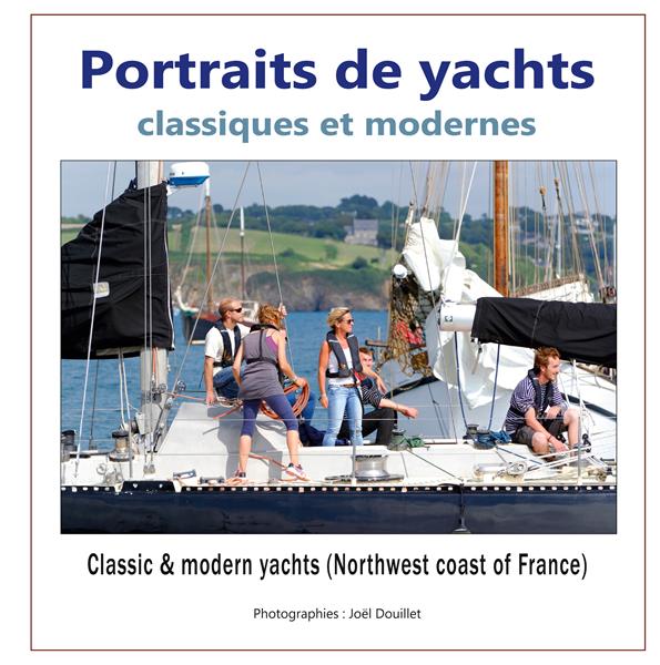 PORTRAITS DE YACHTS CLASSIQUES ET MODERNES - CLASSIC AND MODERN YACHTS (NORTHWEST COAST OF FRANCE)
