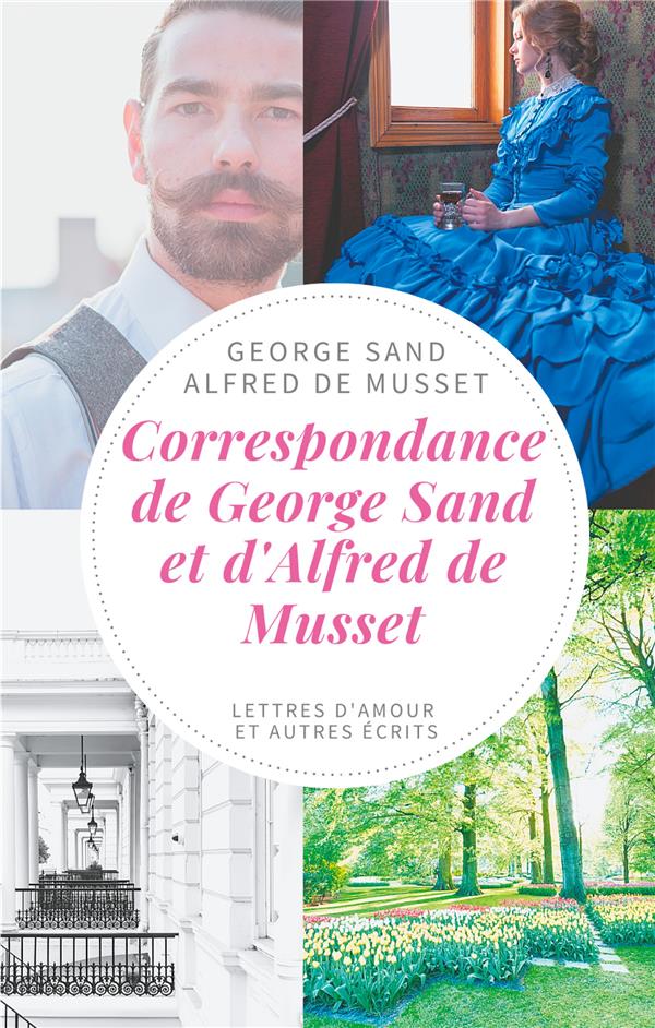 CORRESPONDANCE DE GEORGE SAND ET D'ALFRED DE MUSSET - LETTRES D'AMOUR ET AUTRES ECRITS