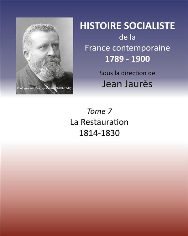 HISTOIRE SOCIALISTE DE LA FRANCE CONTEMPORAINE - TOME VII : LA RESTAURATION  1814-1830