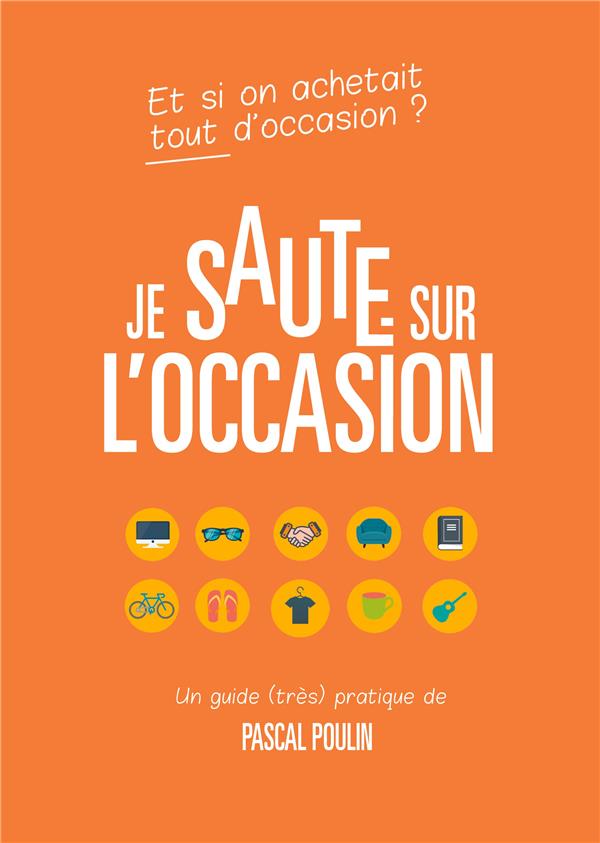 JE SAUTE SUR L'OCCASION - GUIDE PRATIQUE POUR ACHETER ET VENDRE D'OCCASION EN TOUTE SECURITE.