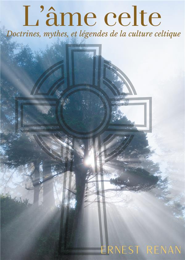 L'AME CELTE - DOCTRINES, MYTHES ET LEGENDES DE LA CULTURE CELTIQUE