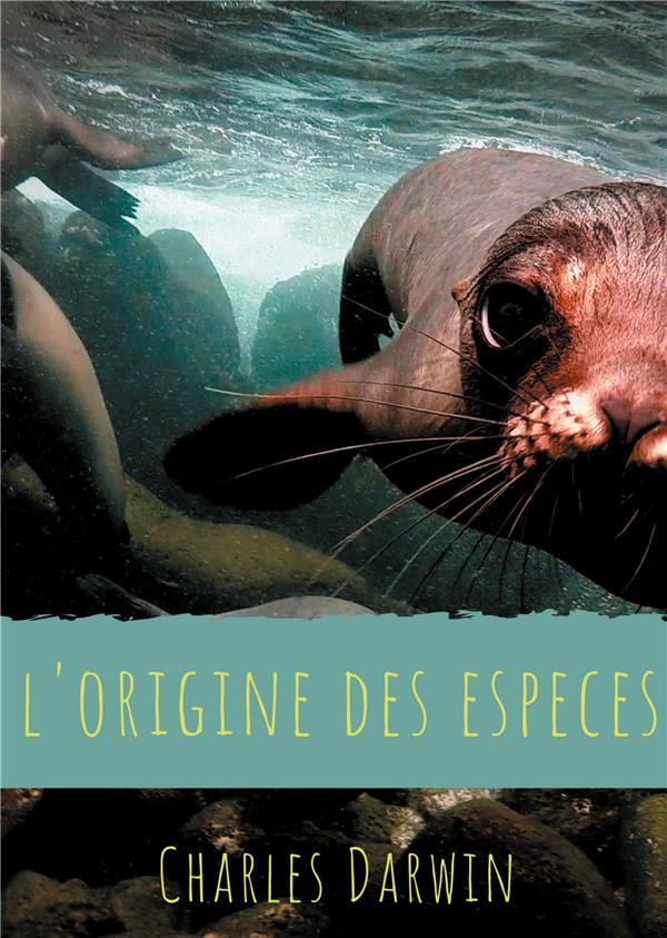 L'ORIGINE DES ESPECES - TEXTE INTEGRAL DE LA PREMIERE EDITION DE 1859 AVEC ANALYSE DE L'OEUVRE, DE S