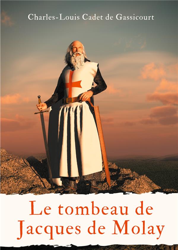 SECRETS D'HISTOIRE - T07 - LE TOMBEAU DE JACQUES DE MOLAY - OU LE SECRET DES CONSPIRATEURS A CEUX QU