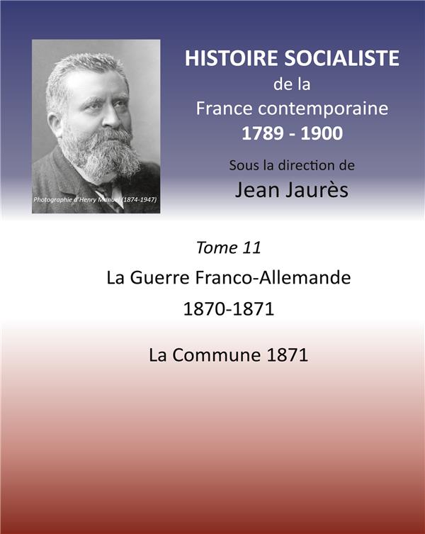 HISTOIRE SOCIALISTE DE LA FRANCE CONTEMPORAINE - TOME XI LA GUERRE FRANCO ALLEM