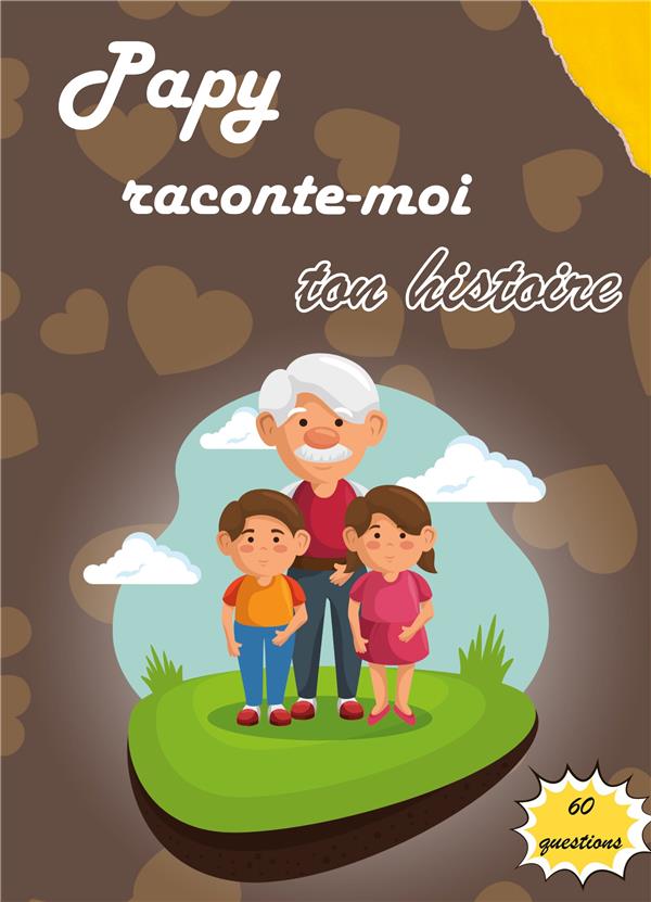 PAPY RACONTE MOI TON HISTOIRE - JOURNAL DE MEMOIRE A COMPLETER